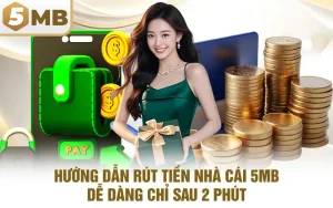 Hướng Dẫn Rút Tiền Nhà Cái 5MB Dễ Dàng Chỉ Sau 2 Phút
