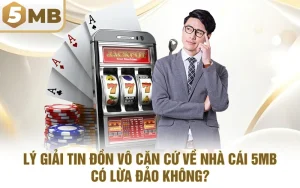 Lý Giải Tin Đồn Vô Căn Cứ Về Nhà Cái 5MB Có Lừa Đảo Không?