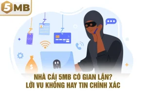 Nhà Cái 5MB Có Gian Lận? Lời Vu Khống Hay Tin Chính Xác