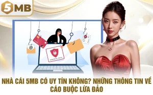 Nhà Cái 5MB Có Uy Tín Không? Những Thông Tin Về Cáo Buộc Lừa Đảo