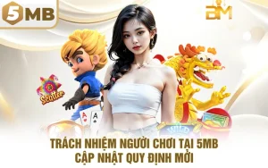 Trách Nhiệm Người Chơi Tại 5MB - Cập Nhật Quy Định Mới
